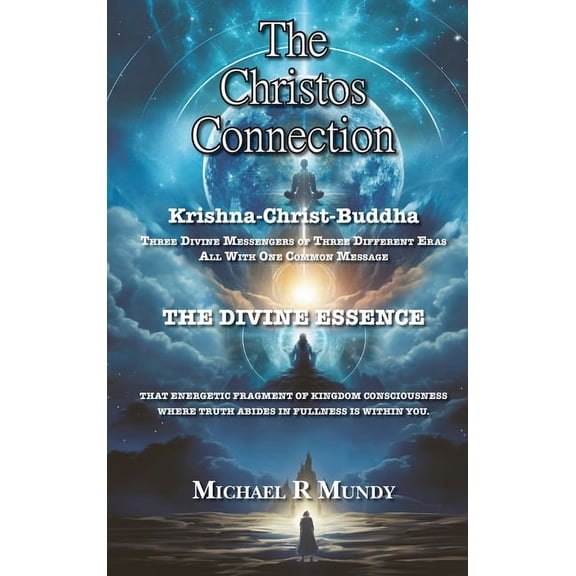 The Christos Connection: Krishna, Christ, Buddha. Three Divine Messengers of three different eras, all with one common m, (Hardcover)