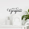 thumbnail image 2 of Hello Gorgeous Vinyl Lettering Bathroom Mirror Wall Decal Sticker Laptop Stickers and Decals Positive Quotes - Size: 3.7" H x 9" L - Color: Black, 2 of 6