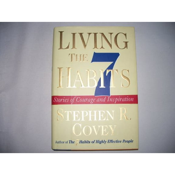Pre-Owned Living the 7 Habits: Stories of Courage and Inspiration (Hardcover) 0684846640 9780684846644