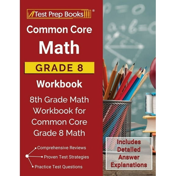 Common Core Math Grade 8 Workbook: 8th Grade Math Workbook for Common Core Grade 8 Math [Includes Detailed Answer Explan, (Paperback)