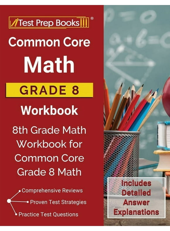 Common Core Math Grade 8 Workbook: 8th Grade Math Workbook for Common Core Grade 8 Math [Includes Detailed Answer Explanations], (Paperback)