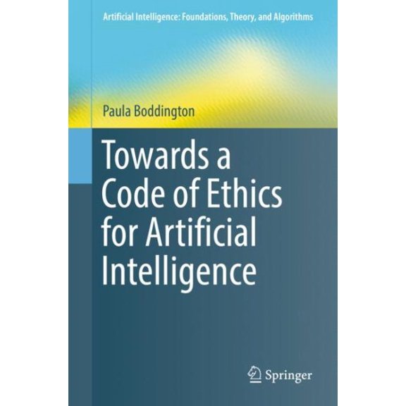 Pre-Owned Artificial Intelligence: Foundations, Theory, and Algorithms: Towards a Code of Ethics for Artificial Intelligence (Hardcover)