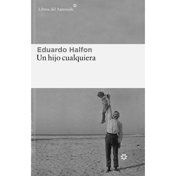 Libro Un Hijo Cualquiera Tapa Blanda, Autor Eduardo Halfon, Editorial Libros Del Asteroide
