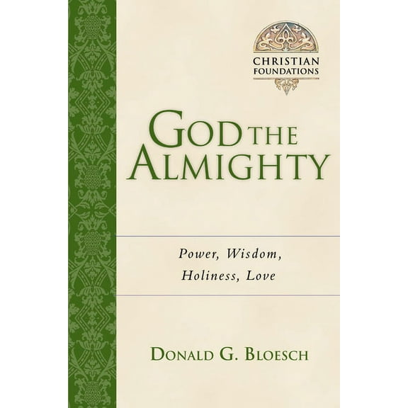 Christian Foundations God the Almighty: Power, Wisdom, Holiness, Love Volume 3, (Paperback)