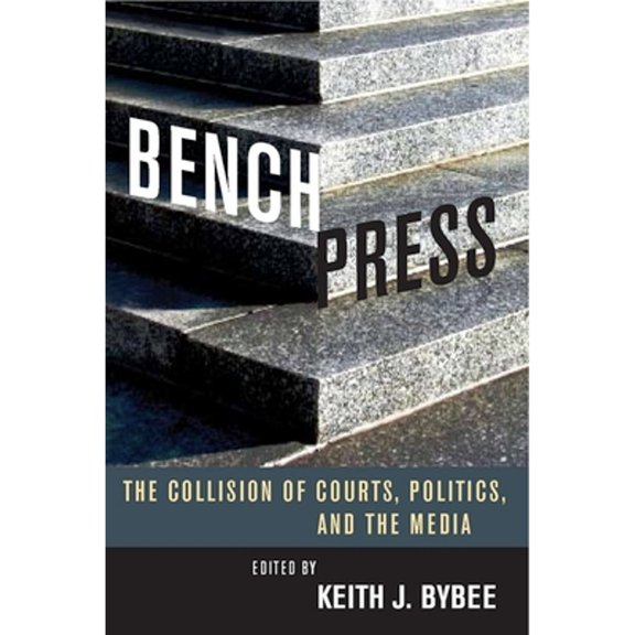 Pre-Owned Bench Press: The Collision of Courts, Politics, and the Media (Hardcover) 0804756775 9780804756778