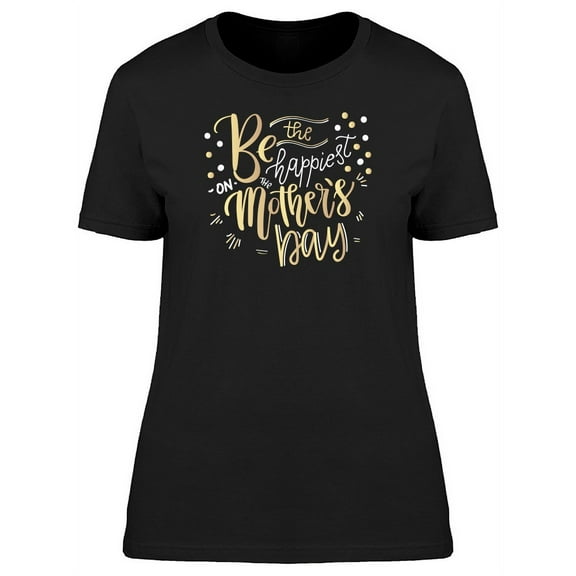 The Happiest On The Mothers Day T-Shirt Women -Image by Shutterstock, Female Medium
