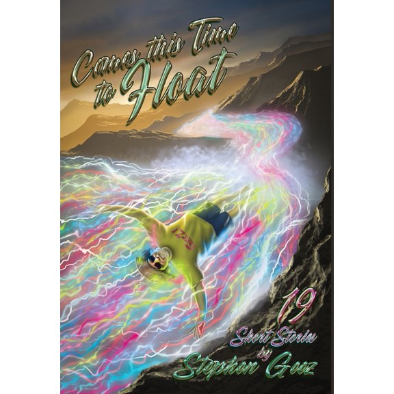 Comes this Time to Float: 19 Short Stories by Stephen Geez (Hardcover)