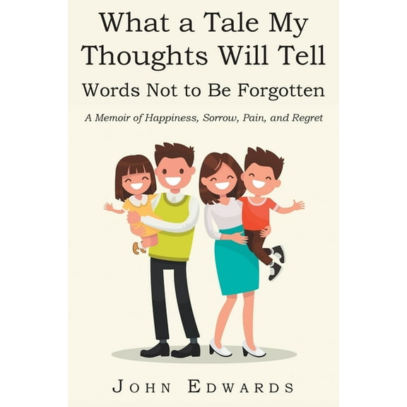 What a Tale My Thoughts Will Tell: Words Not to Be Forgotten, (Paperback)