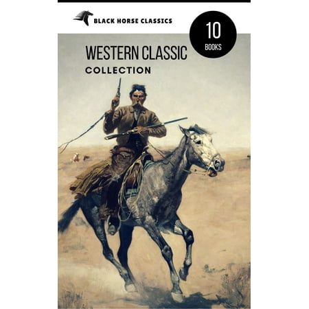 Western Classic Collection: Cabin Fever, Heart of the West, Good Indian, Riders of the Purple Sage... (Black Horse Classics) -
