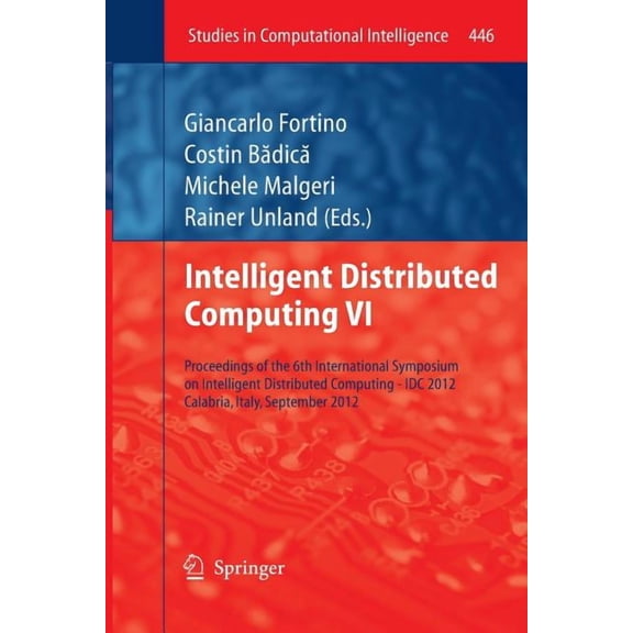 Studies in Computational Intelligence Intelligent Distributed Computing VI: Proceedings of the 6th International Symposium on Intelligent Distributed Computin, Book 446, (Paperback)