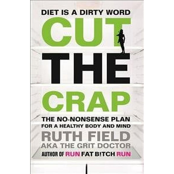 Cut the Crap: The No-Nonsense Plan for a Healthy Body and Mind (Grit Doctor) (Paperback)