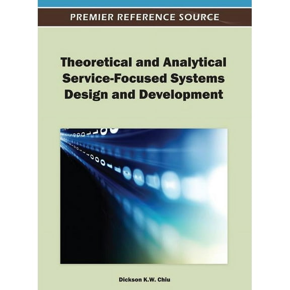 Theoretical and Analytical Service-Focused Systems Design and Development (Hardcover)