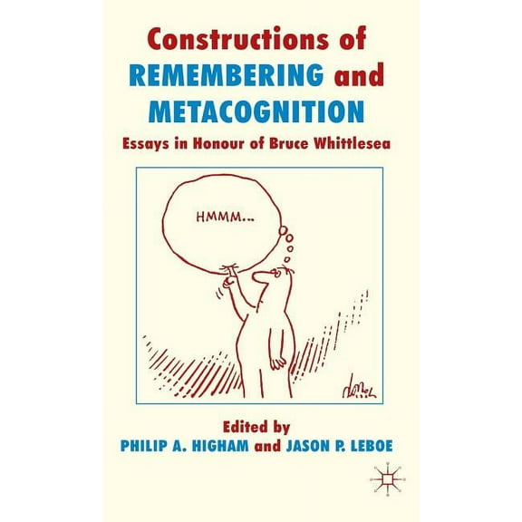 Constructions of Remembering and Metacognition: Essays in Honour of Bruce Whittlesea, (Hardcover)