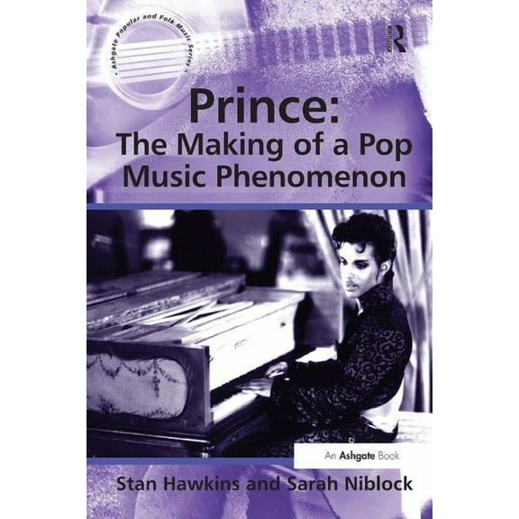 Ashgate Popular and Folk Music Prince: The Making of a Pop Music Phenomenon, (Paperback)
