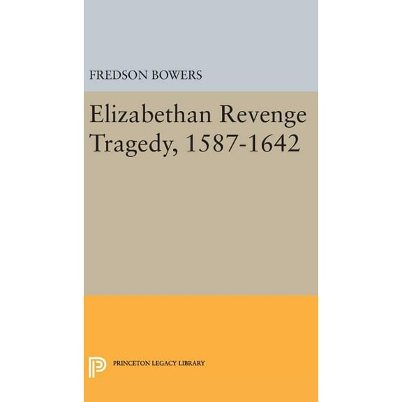 Princeton Legacy Library Elizabethan Revenge Tragedy, 1587-1642, Book 2183, (Hardcover)