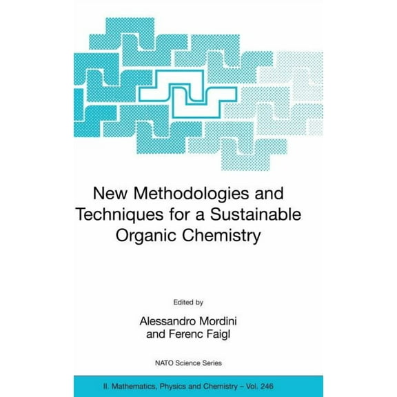 NATO Science Series II: Mathematics, Phy New Methodologies and Techniques for a Sustainable Organic Chemistry, Book 246, (Hardcover)