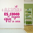 thumbnail image 3 of Spanish Wall Decals for Family Living Room - El amor es como el agua que no se seca Love's like water Quote Typgography in Spanish Home Wall Sticker - Size: 30 In x 27 In, 3 of 5