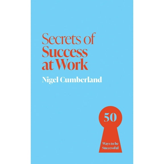Secrets of Success at Work: 50 Techniques to Excel, (Paperback)