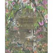 The Wonder Garden: Wander Through the World's Wildest Habita