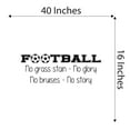 thumbnail image 4 of Boys No Grass Stain No Glory No bruises No Story Active Sports Wall Decal Decoration Vinyl Sticker Sports Fitness Motivational Quote Lasts Years and Easily Removable - Size: 40 In(W) x 16 In(H), 4 of 5