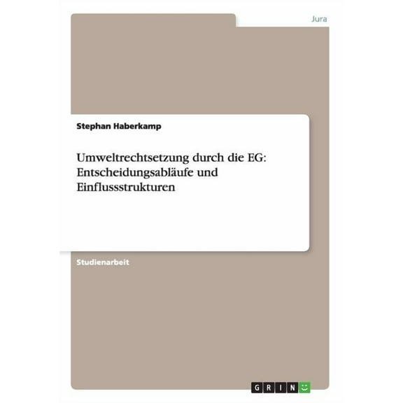Umweltrechtsetzung durch die EG: Entscheidungsabläufe und Einflussstrukturen (Paperback)