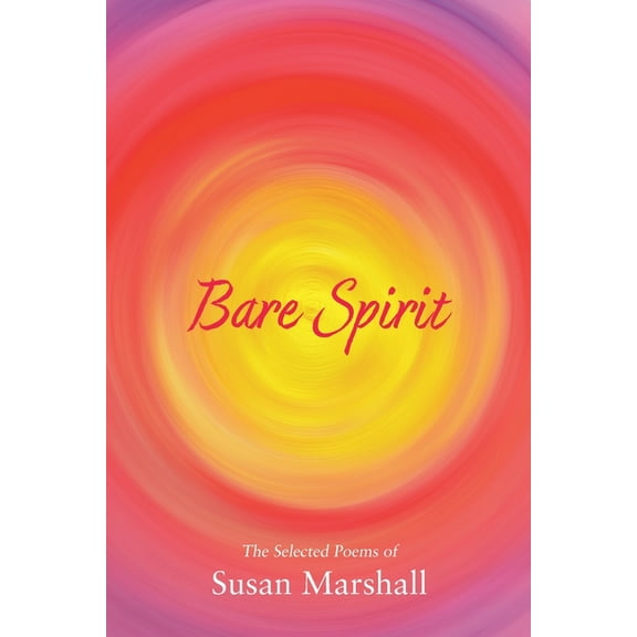 Bare Spirit: The Selected Poems of Susan Marshall, (Paperback)
