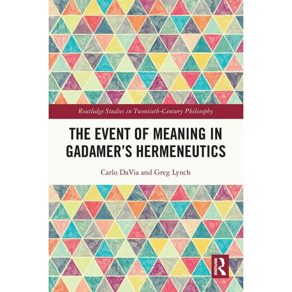 Routledge Studies in Twentieth-Century P The Event of Meaning in Gadamer's Hermeneutics, (Paperback)