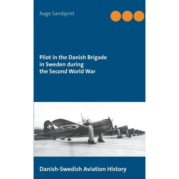Pilot in the Danish Brigade in Sweden during the Second World War: Danish-Swedish Aviation History, (Paperback)