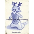 thumbnail image 1 of Pre-Owned Lessons in Taxidermy: A Compendium of Safety and Danger (Paperback) 1888451793 9781888451795, 1 of 2