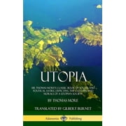 Utopia: Sir Thomas More's Classic Book of Social and Political Satire, Depicting the Customs and Morals of a Utopian Soc, (Hardcover)