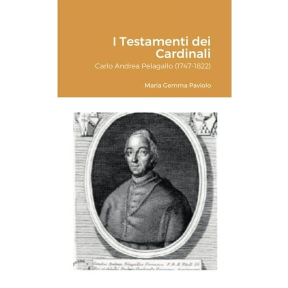 I Testamenti dei Cardinali: Carlo Andrea Pelagallo (1747-1822), (Paperback)