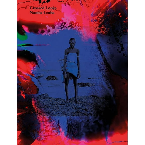 Namsa Leuba: Crossed Looks, (Paperback)