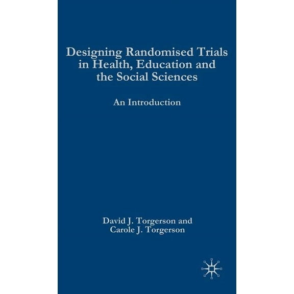 Designing Randomised Trials in Health, Education and the Social Sciences: An Introduction, (Hardcover)