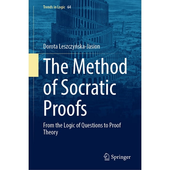 Trends in Logic The Method of Socratic Proofs: From the Logic of Questions to Proof Theory, Book 64, (Hardcover)