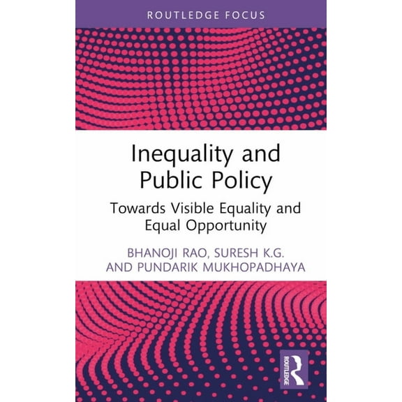 Routledge Studies in the Modern World Ec Inequality and Public Policy: Towards Visible Equality and Equal Opportunity, (Hardcover)