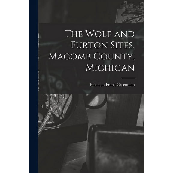 The Wolf and Furton Sites, Macomb County, Michigan, (Paperback)