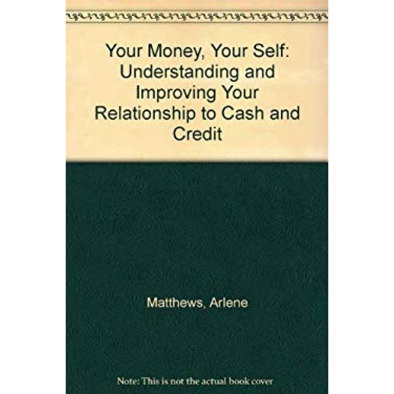 Pre-Owned Your Money, Your Self : Understanding and Improving Your Relationship to Cash and Credit (Paperback) 9780671789138