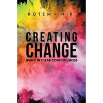 Creating Change: Living in Clear Consciousness (Paperback)