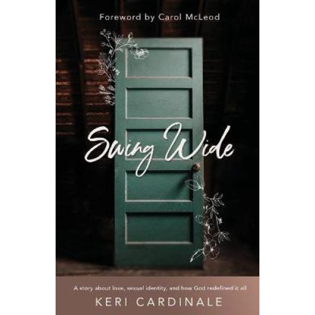 Swing Wide: A Story about Love, Sexual Identity, and How God Redefined It All