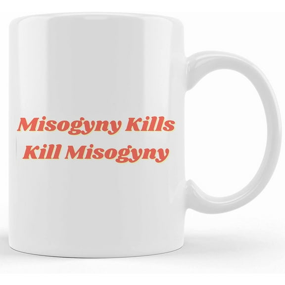 Misogyny Kills Kill Misogyny Mug Feminist Mugs Funny Feminist Feminist Mug Feminist Tee Fundamental Women's Rights Empowered Women Misogyny, Ceramic Novelty Coffee Mug, Tea Cup, Gift Pre
