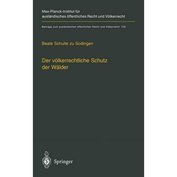 Beitrage Zum Auslandischen Offentlichen  Der Valkerrechtliche Schutz Der Walder: Nationale Souveranitat, Multilaterale Schutzkonzepte Und Unilaterale Regelungsan, Book 150, (Hardcover)