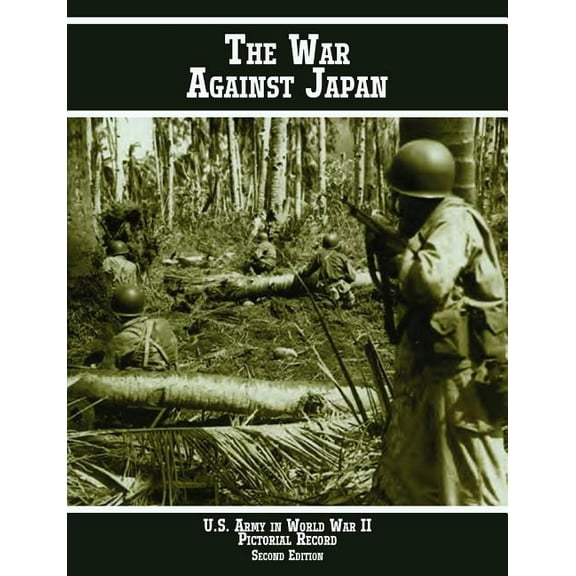 United States Army in World War II Pictorial Record: The War Against Japan (Paperback)