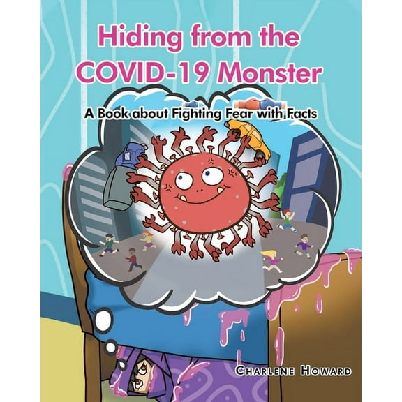 Hiding from the COVID-19 Monster: A Book about Fighting Fear with Facts, (Paperback)