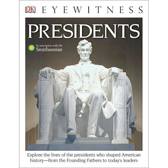 DK Eyewitness: DK Eyewitness Books: Presidents: Explore the Lives of the Presidents Who Shaped American History from the Foundin from the Founding Fathers to Today's Leaders (Paperback)