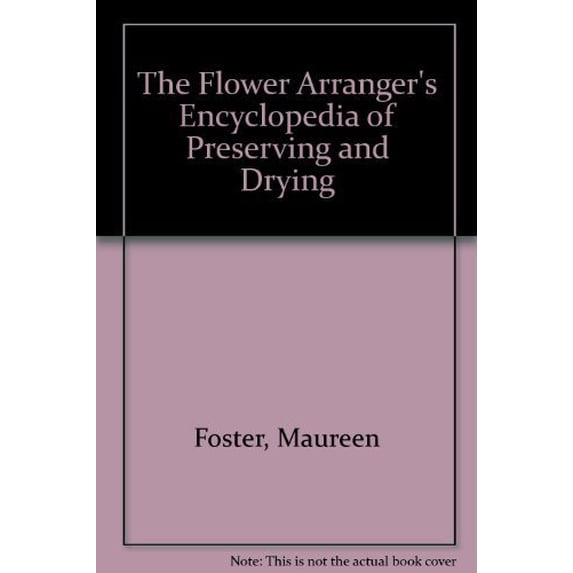 Pre-Owned Flower Arranger's Encyclopedia of Preserving and Drying (Paperback) by Maureen Foster