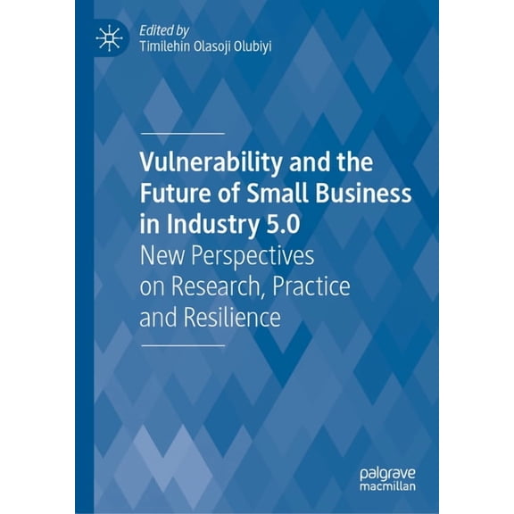 Vulnerability and the Future of Small Business in Industry 5.0: New Perspectives on Research, Practice and Resilience, (Hardcover)