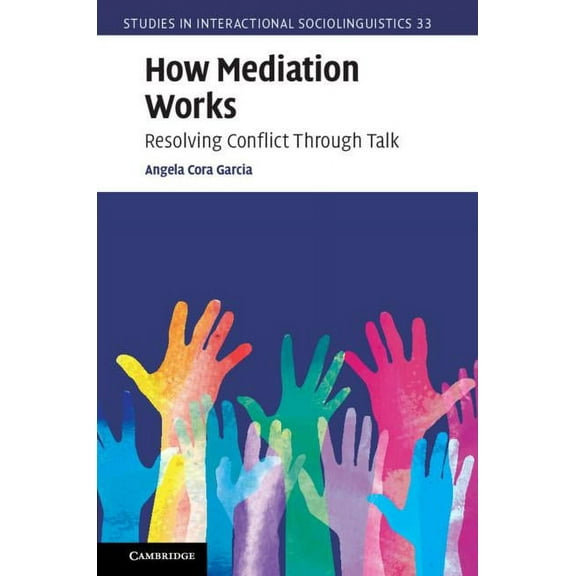Studies in Interactional Sociolinguistic How Mediation Works, Book 34, (Hardcover)