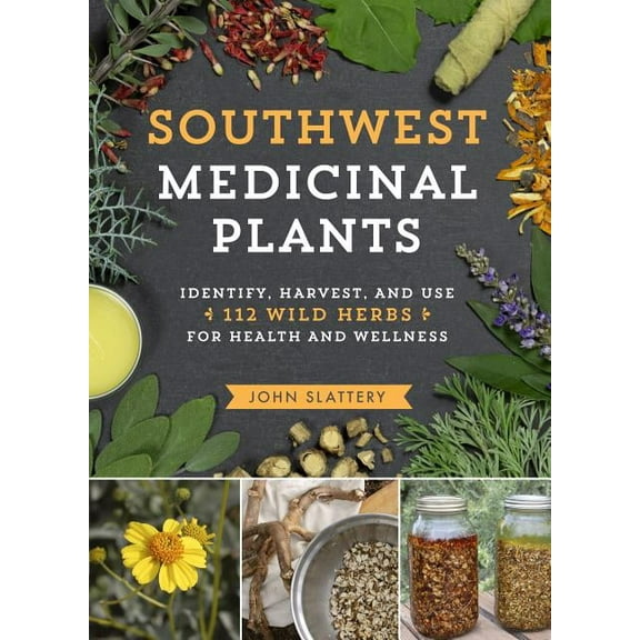 Medicinal Plants Southwest Medicinal Plants: Identify, Harvest, and Use 112 Wild Herbs for Health and Wellness, (Paperback)