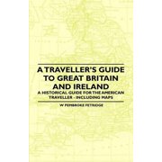 Traveller's Guide to Great Britain and Ireland - a Historical Guide for the American Traveller - Including Maps