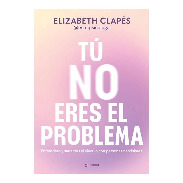 Tu no eres el problema Montena Elizabeth Clapés